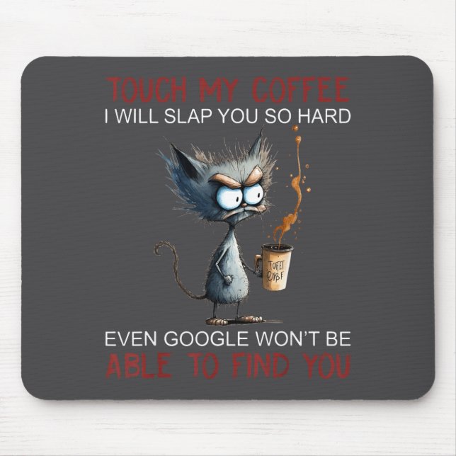 Touch My Coffee I Will Slap You So Hard Funny Cat  Mouse Pad (Front)
