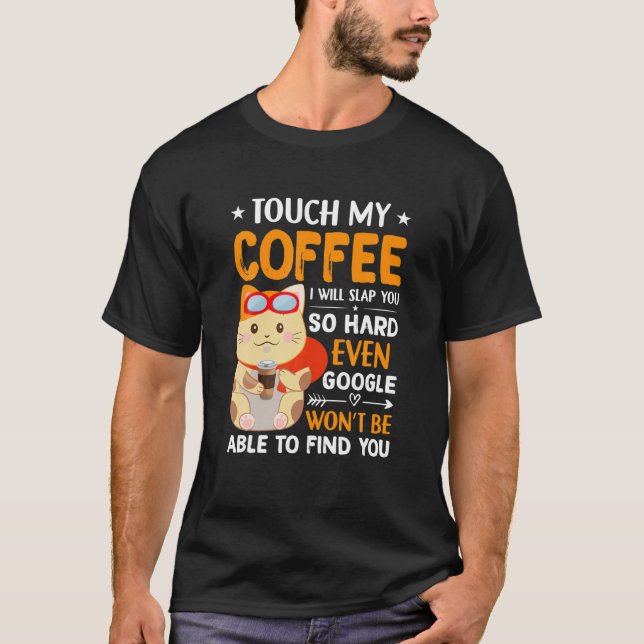 Touch My Coffee I'll Slap You So Hard Funny Saying T-Shirt (Front)