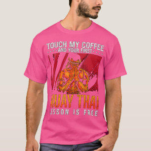 Touch My Coffee Kickboxing Fighter Combat Love Mua T-Shirt