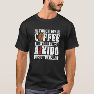 Touch My Coffee Martial Samurai Sports Fighter Aik T-Shirt