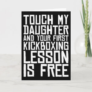 Touch My Daughter And Your First Kickboxing Lesson Card