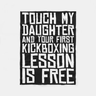 Touch My Daughter And Your First Kickboxing Lesson Fleece Blanket