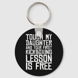 Touch My Daughter And Your First Kickboxing Lesson Key Ring