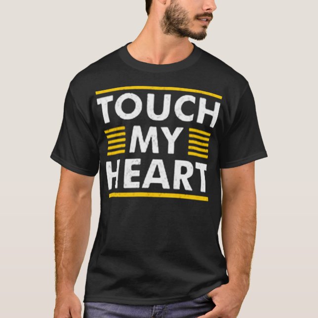 Touch my heart T-Shirt (Front)