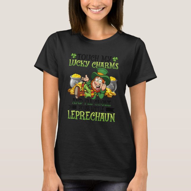 Touch My Lucky Charms And I Ll Choke Your Little L T-Shirt (Front)