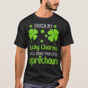 Touch My Lucky Charms And Ill Choke Your Little  T-Shirt