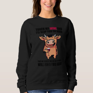 Touch My Wine And I Will Slap You so Hard  Cow Sweatshirt