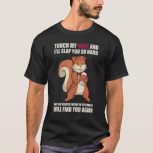 Touch My Wine And I Will Slap You so Hard Squirre T-Shirt