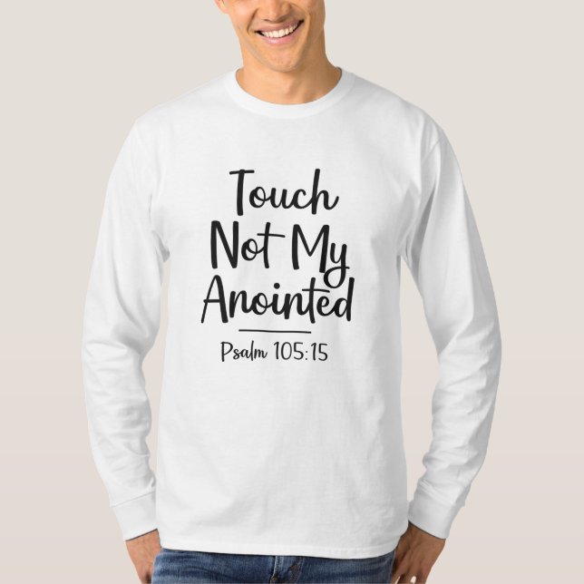 Touch Not My Anointed Christian Quote T-Shirt (Front)