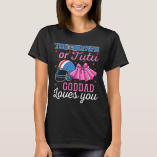 Touchdown Or Tutu Goddad Loves You Football Ba T-Shirt