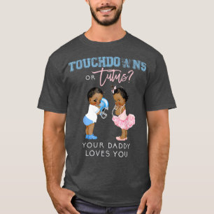 Touchdown Or Tutus Your Daddy Loves You, Gender Re T-Shirt