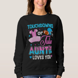 Touchdowns Or Tutus Auntie Loves You Gender Reveal Sweatshirt