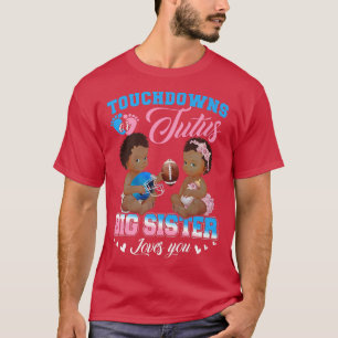 Touchdowns or Tutus Big Sister Loves You Gender Re T-Shirt