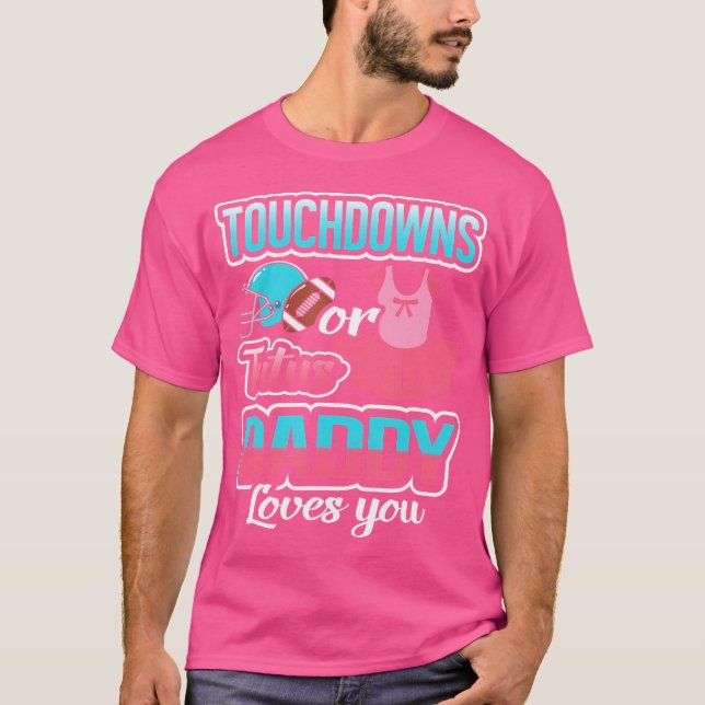 Touchdowns Or Tutus Daddy Loves You Gender Reveal  T-Shirt (Front)