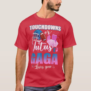 Touchdowns Or Tutus Gaga Loves You Gender Reveal T T-Shirt