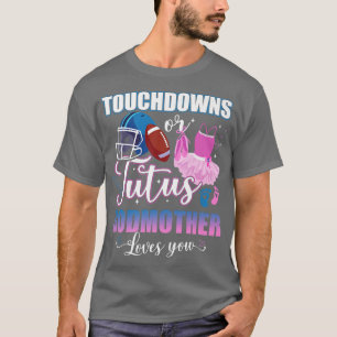 Touchdowns Or Tutus Godmother Loves You Gender Rev T-Shirt