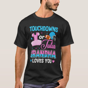 Touchdowns Or Tutus Grandma Loves You Gender Revea T-Shirt