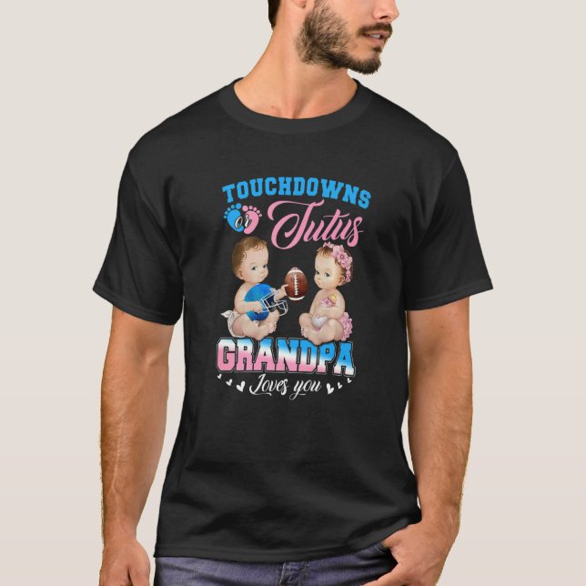Touchdowns Or Tutus Grandpa Loves You Gender Revea T-Shirt (Front)