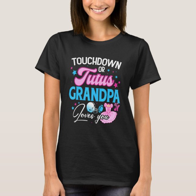 Touchdowns Or Tutus Grandpa Loves You Gender Revea T-Shirt (Front)
