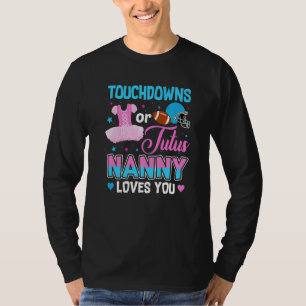 Touchdowns Or Tutus Nanny Loves You Gender Reveal T-Shirt