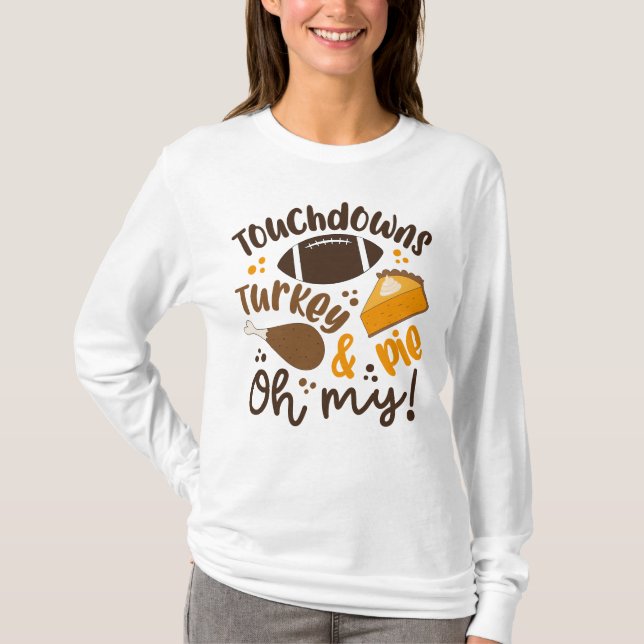 Touchdowns Turkey & Pie | Oh My T-Shirt (Front)