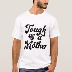 Tough As A Mother, Mother's Day, Mum, New Mum, Wif T-Shirt