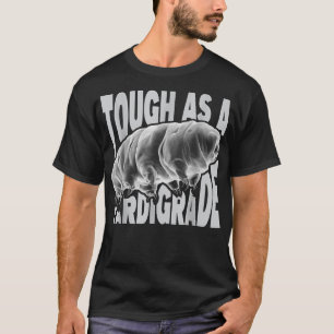 Tough As A Tardigrade - Microbiology Water Bear Mo T-Shirt