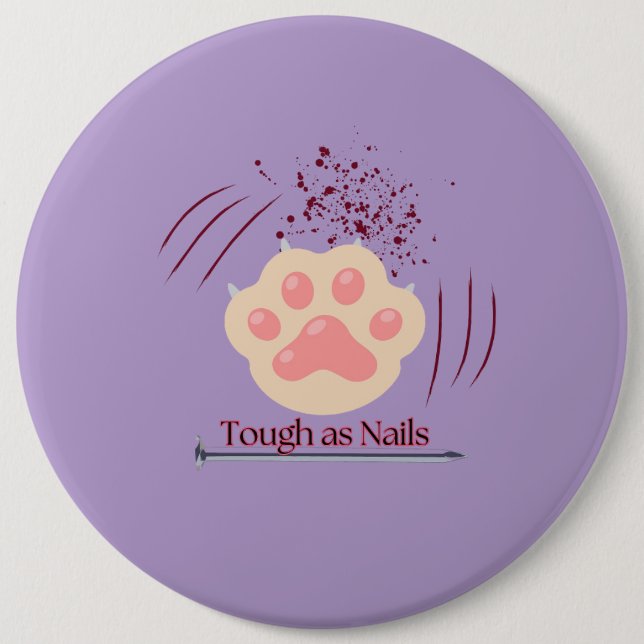 Tough as Nails- Cat Paw-Scratches-Large Button (Front)