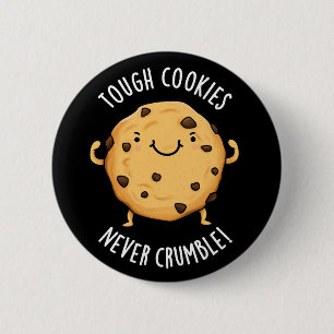 Tough Cookies Never Crumble Funny Food Pun Dark BG 6 Cm Round Badge