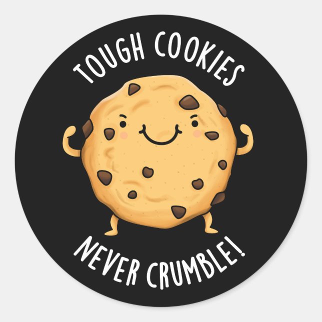 Tough Cookies Never Crumble Funny Food Pun Dark BG Classic Round Sticker (Front)