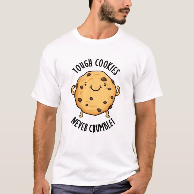 Tough Cookies Never Crumble Funny Food Pun  T-Shirt (Front)