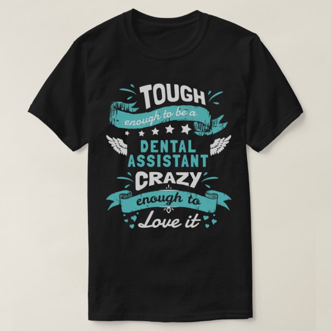 Tough Enough To Be A Dental Assistant Crazy Enough T-Shirt (Design Front)