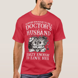 Tough Enough To Be A Doctor Husband Doctor Gift Do T-Shirt