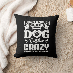 Tough Enough To Be A Dog Bather Crazy Dog Groomer Cushion