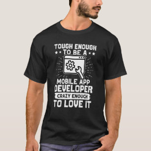 Tough Enough To Be A Mobile App Developer T-Shirt