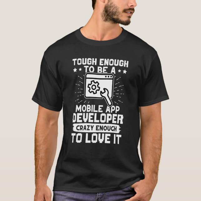 Tough Enough To Be A Mobile App Developer T-Shirt (Front)