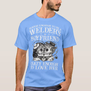 Tough Enough To Be A Welders Boyfriend Proud Welde T-Shirt
