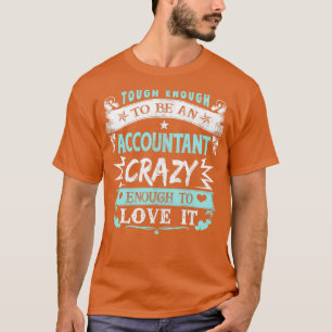 Tough Enough To Be Accountant Crazy Enough To Love T-Shirt