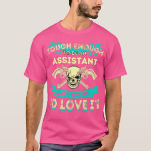 Tough Enough To Be An Assistant Crazy Enough To Lo T-Shirt