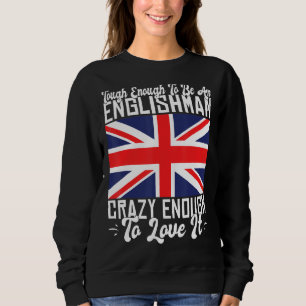 Tough enough to be an Englishman crazy enough to l Sweatshirt