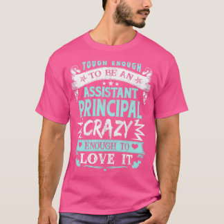 Tough Enough To Be Assistant Principal Crazy Enoug T-Shirt