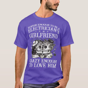 Tough Enough To Be Electricians Girlfriend Proud E T-Shirt