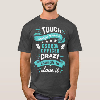Tough Enough To Be Escrow Assistant Crazy Enough T T-Shirt