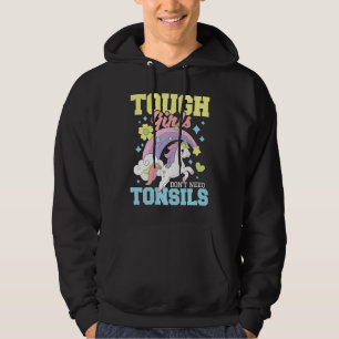 Tough Girls Don't Need Tonsils Tonsillectomy Post Hoodie