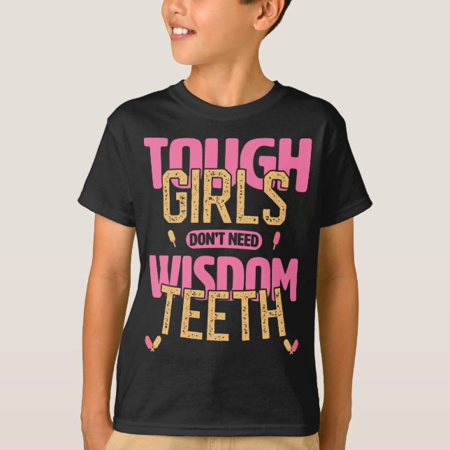Tough Girls Don't Need Wisdom Teeth Recovery  T-Shirt (Front)