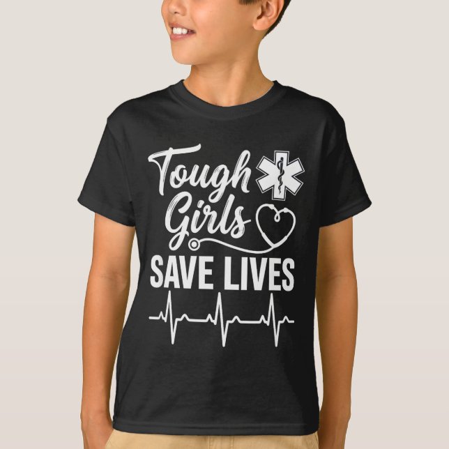 Tough Girls Save Lives Ems Paramedic Emt Stethosco T-Shirt (Front)
