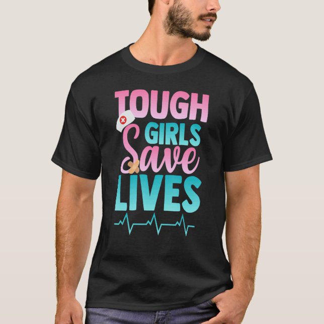 Tough Girls Save lives Nurse Paramedics outfit T-Shirt (Front)