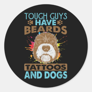 Tough Guys Have Beards Tattoos And Dogs _1 Classic Round Sticker