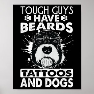 Tough Guys Have Beards Tattoos And Dogs  Poster