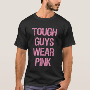 Tough Guys Tough Boys Wear Pink Funny Pink Colour  T-Shirt